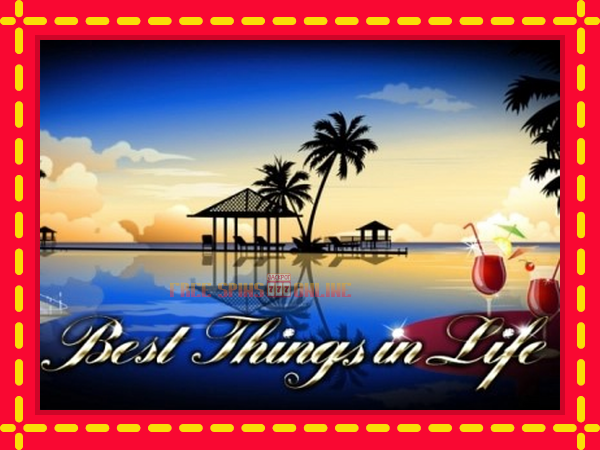 Best Things in Life - mesin slot dalam talian