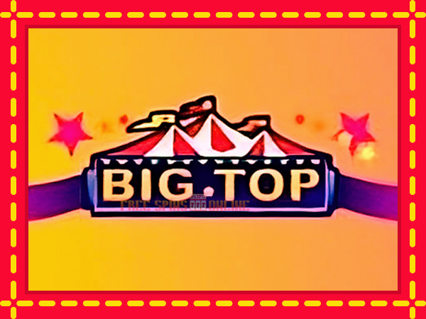 Big Top - mesin slot dalam talian