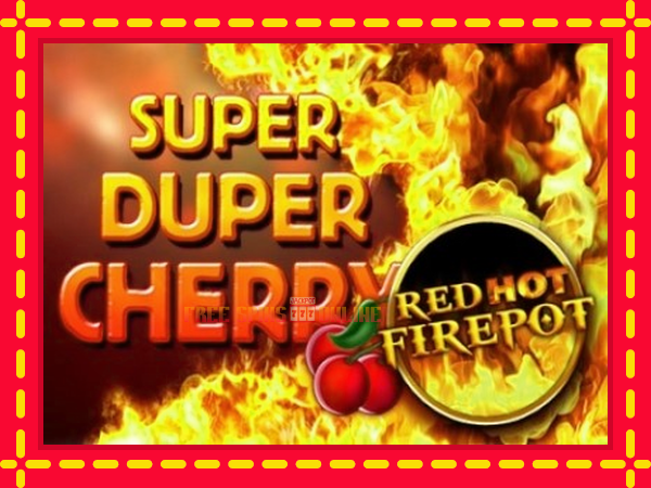 Super Duper Cherry Red Hot Firepot - mesin slot dalam talian