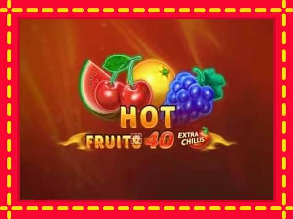 Hot Fruits 40 Extra Chillis - mesin slot dalam talian