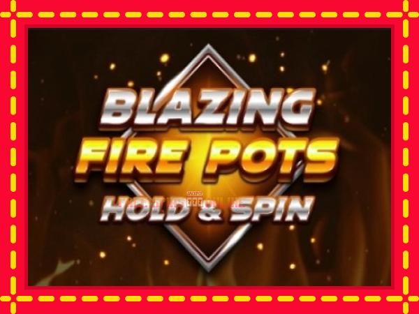 Blazing Fire Pots Hold & Spin - mesin slot dalam talian