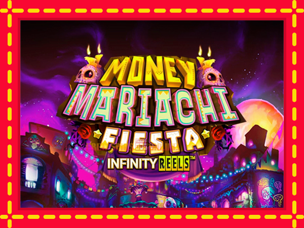 Money Mariachi Fiesta Infinity Reels - mesin slot dalam talian