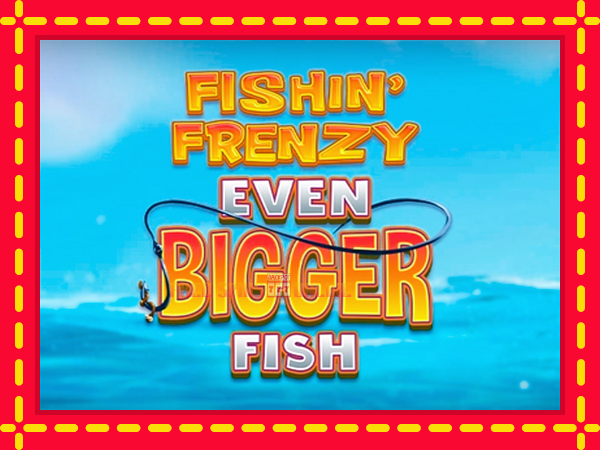 Fishin Frenzy Even Bigger Fish - mesin slot dalam talian