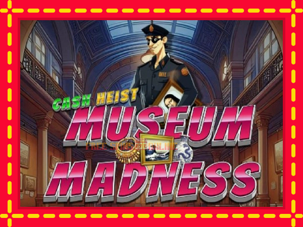 Cash Heist Museum Madness - mesin slot dalam talian