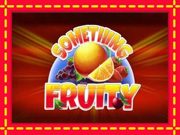 Something Fruity - mesin slot dalam talian