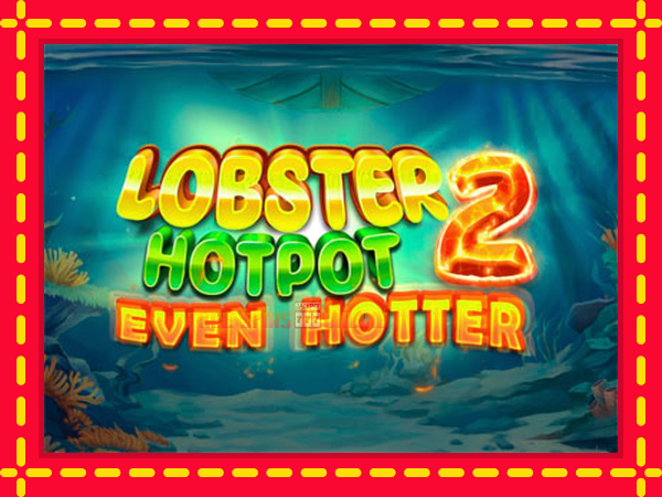 Lobster Hotpot 2 Even Hotter - mesin slot dalam talian