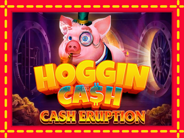 Cash Eruption Hoggin Cash - mesin slot dalam talian