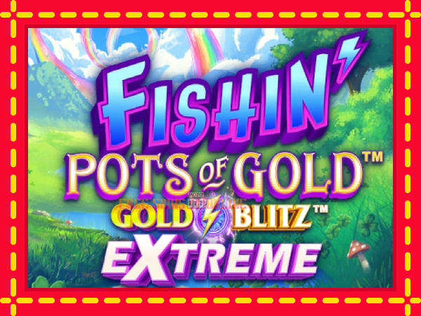 Fishin Pots of Gold: Gold Blitz Extreme - mesin slot dalam talian