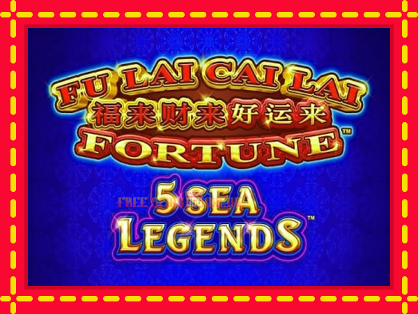 Fu Lai Cai Lai 5 Sea Legends - mesin slot dalam talian