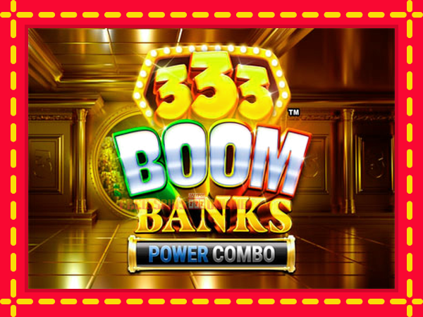 333 Boom Banks Power Combo - mesin slot dalam talian