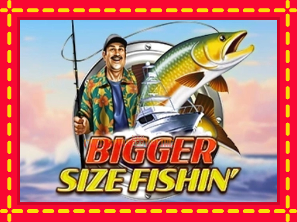 Bigger Size Fishin - mesin slot dalam talian