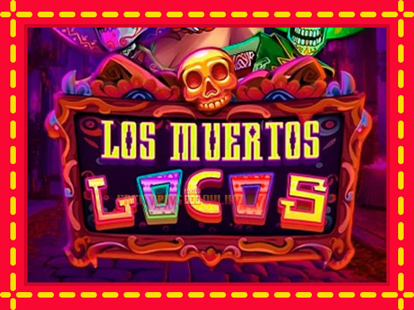 Los Muertos Locos - mesin slot dalam talian