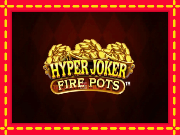 Hyper Joker Fire Pots - mesin slot dalam talian