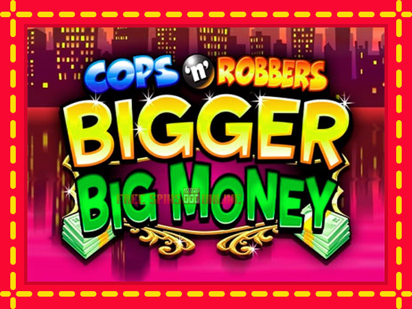 Cops n Robbers Bigger Big Money - mesin slot dalam talian