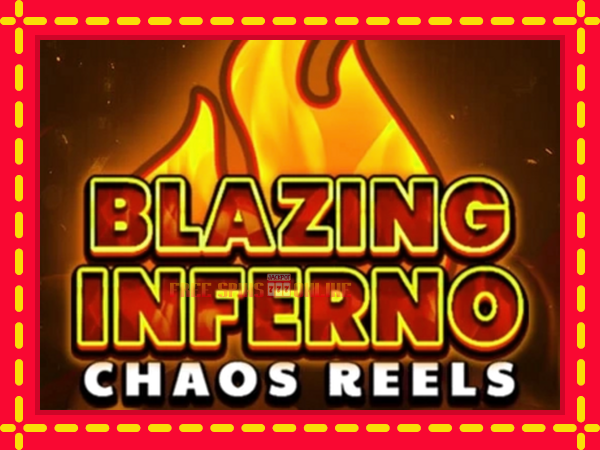 Blazing Inferno Chaos Reels - mesin slot dalam talian