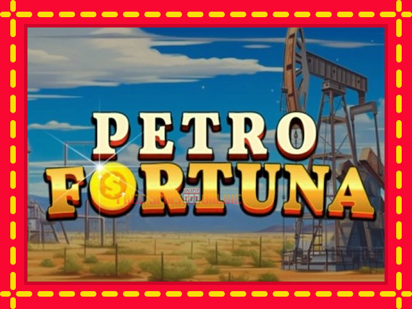 Petro Fortuna - mesin slot dalam talian