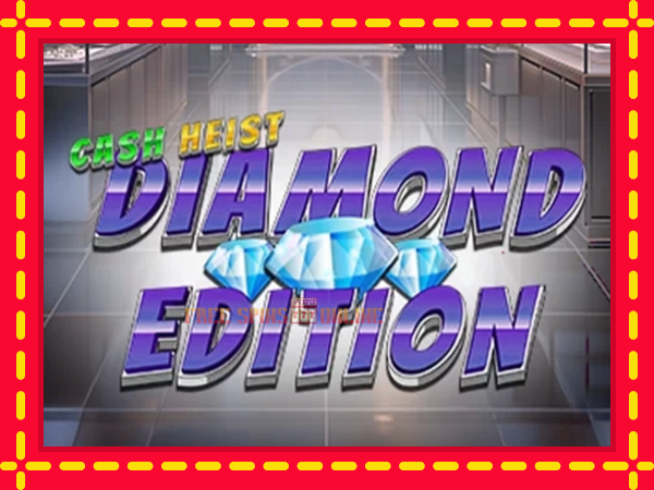 Cash Heist Diamond Edition - mesin slot dalam talian