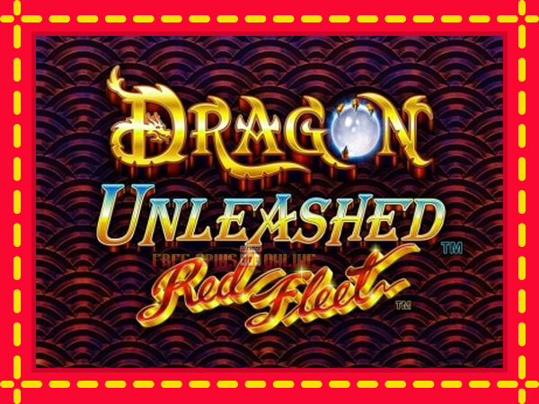 Dragon Unleashed - Red Fleet - mesin slot dalam talian