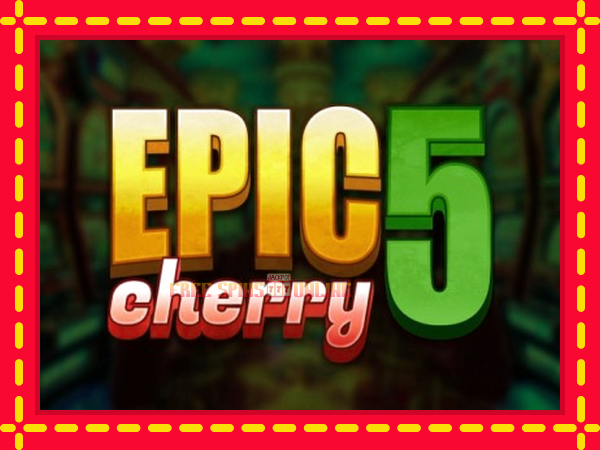 Epic Cherry 5 - mesin slot dalam talian