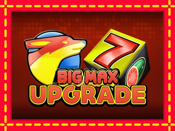 Big Max Upgrade - mesin slot dalam talian